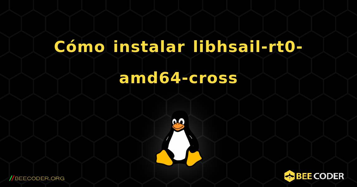 Cómo instalar libhsail-rt0-amd64-cross . Linux