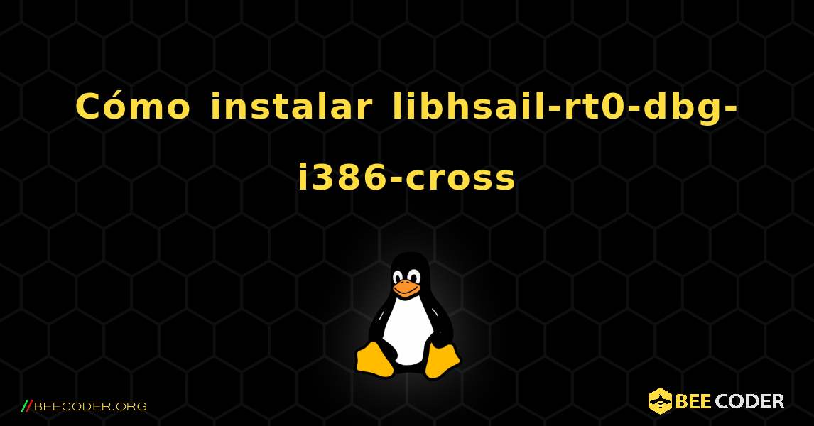 Cómo instalar libhsail-rt0-dbg-i386-cross . Linux