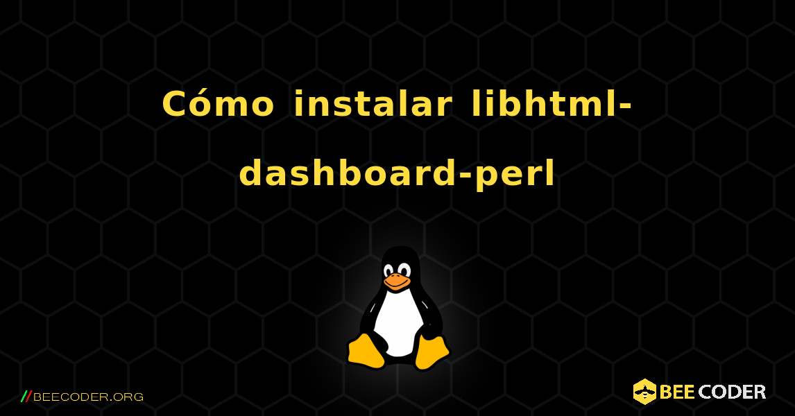 Cómo instalar libhtml-dashboard-perl . Linux