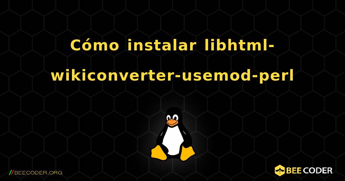 Cómo instalar libhtml-wikiconverter-usemod-perl . Linux