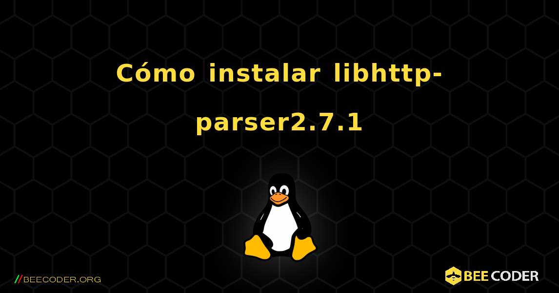 Cómo instalar libhttp-parser2.7.1 . Linux