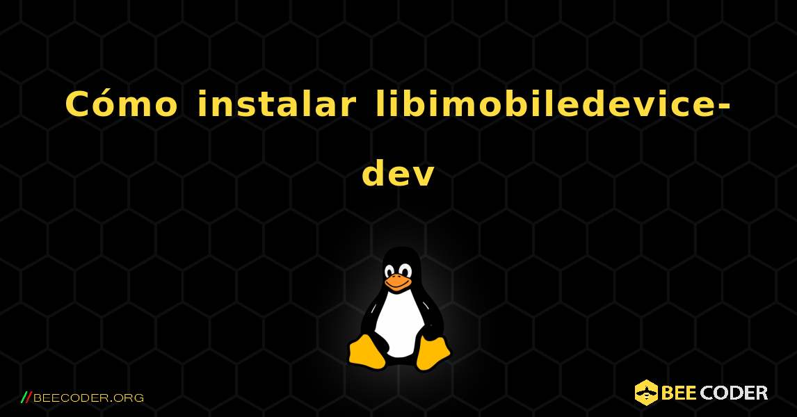 Cómo instalar libimobiledevice-dev . Linux