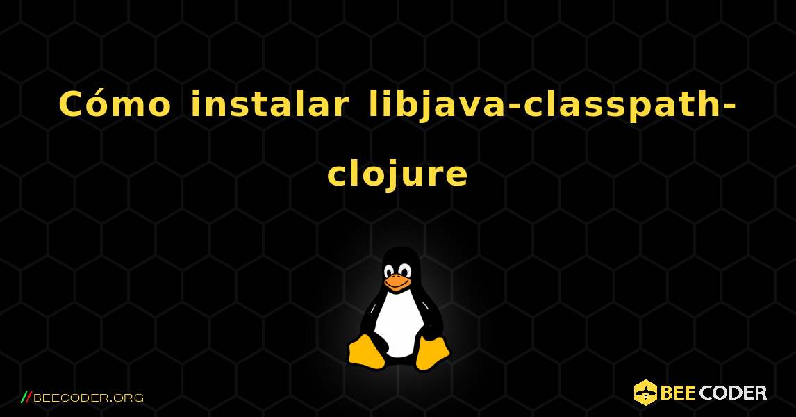 Cómo instalar libjava-classpath-clojure . Linux