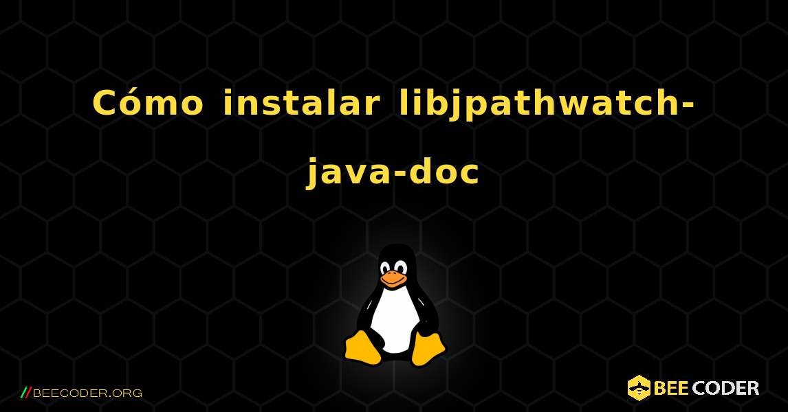 Cómo instalar libjpathwatch-java-doc . Linux