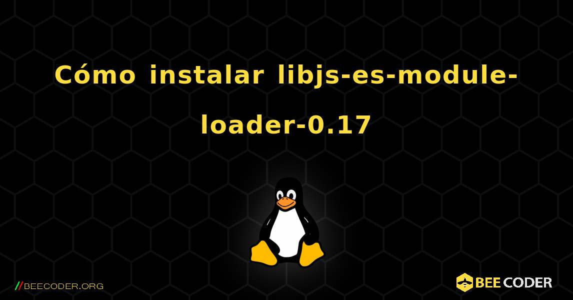 Cómo instalar libjs-es-module-loader-0.17 . Linux