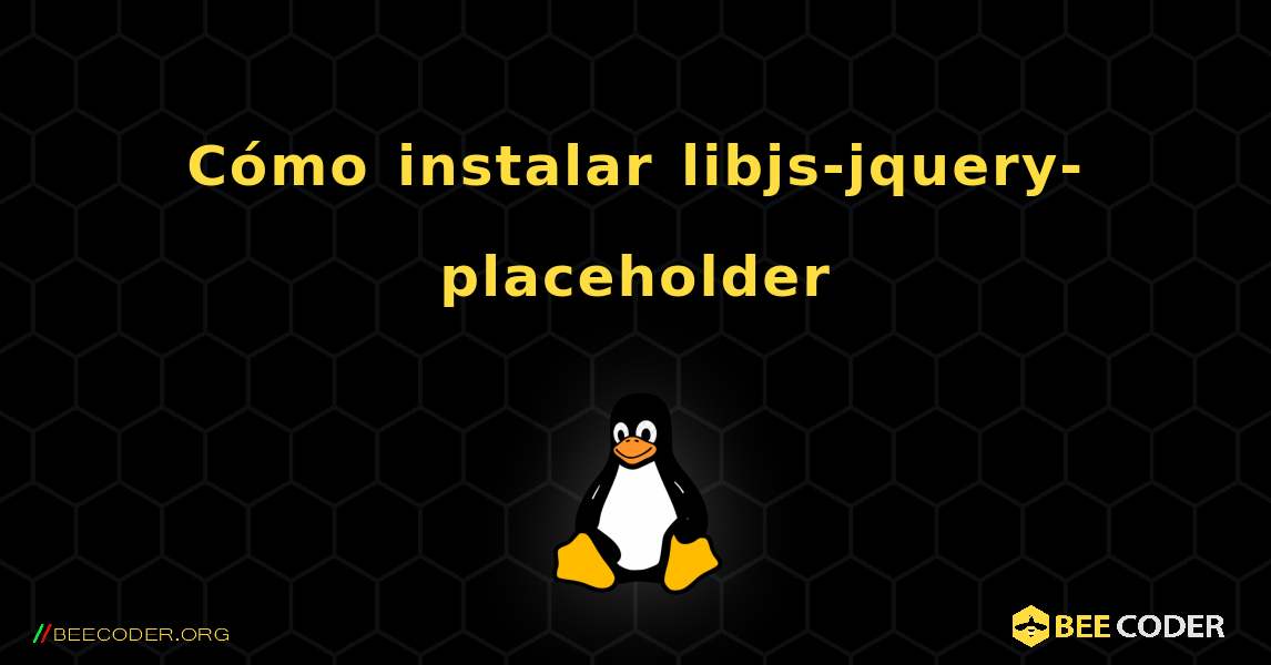 Cómo instalar libjs-jquery-placeholder . Linux