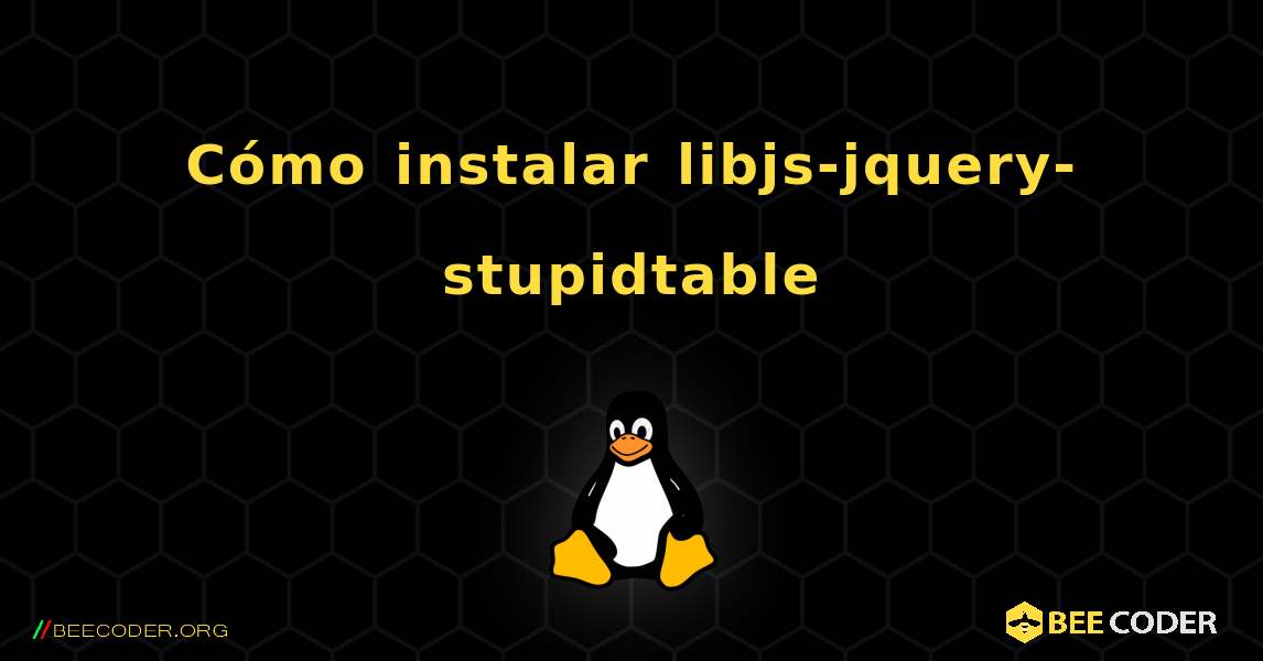 Cómo instalar libjs-jquery-stupidtable . Linux
