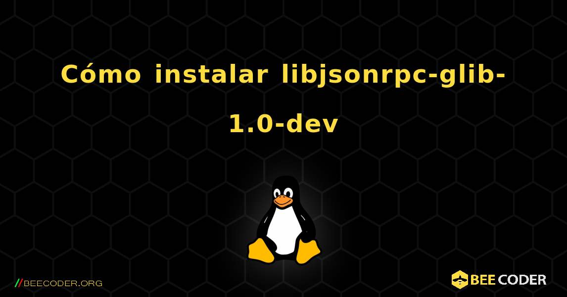 Cómo instalar libjsonrpc-glib-1.0-dev . Linux