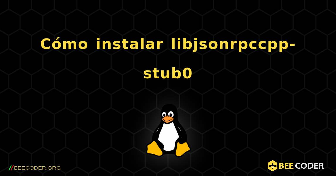Cómo instalar libjsonrpccpp-stub0 . Linux