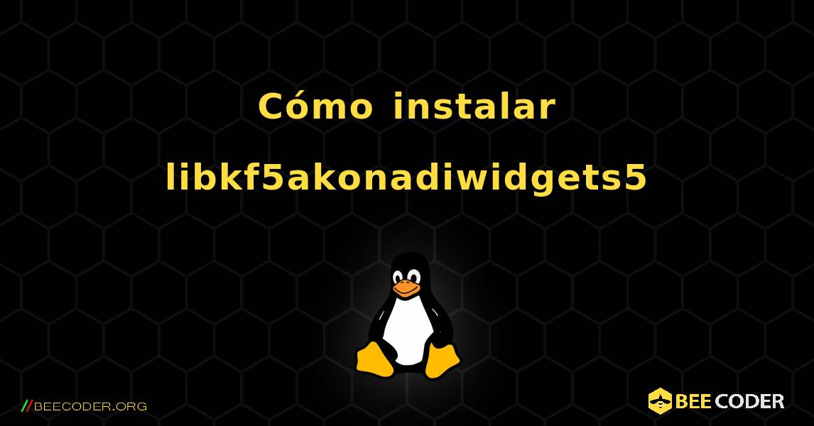 Cómo instalar libkf5akonadiwidgets5 . Linux