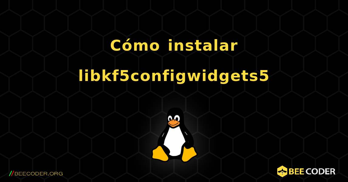 Cómo instalar libkf5configwidgets5 . Linux