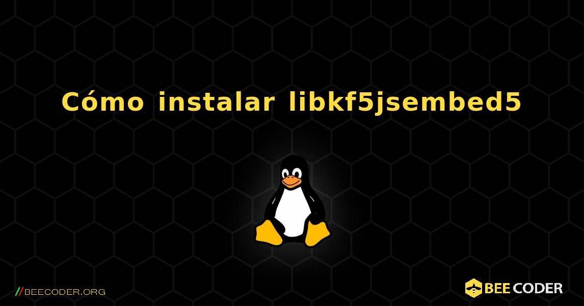 Cómo instalar libkf5jsembed5 . Linux