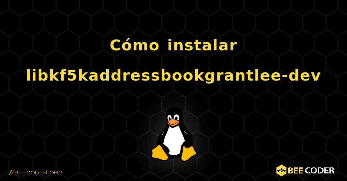 Cómo instalar libkf5kaddressbookgrantlee-dev . Linux
