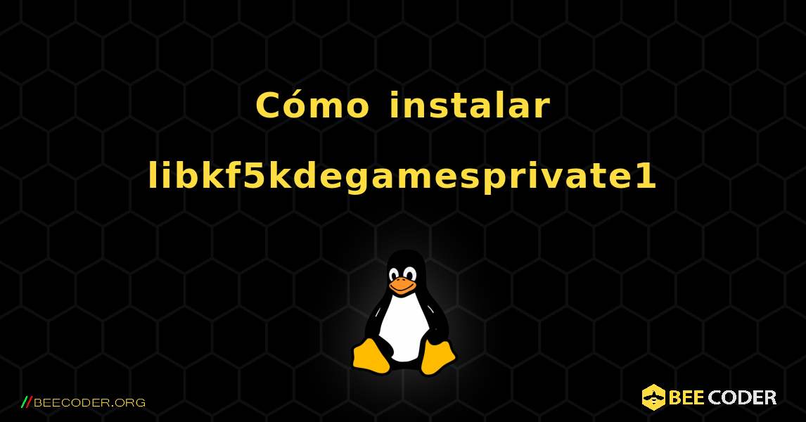 Cómo instalar libkf5kdegamesprivate1 . Linux