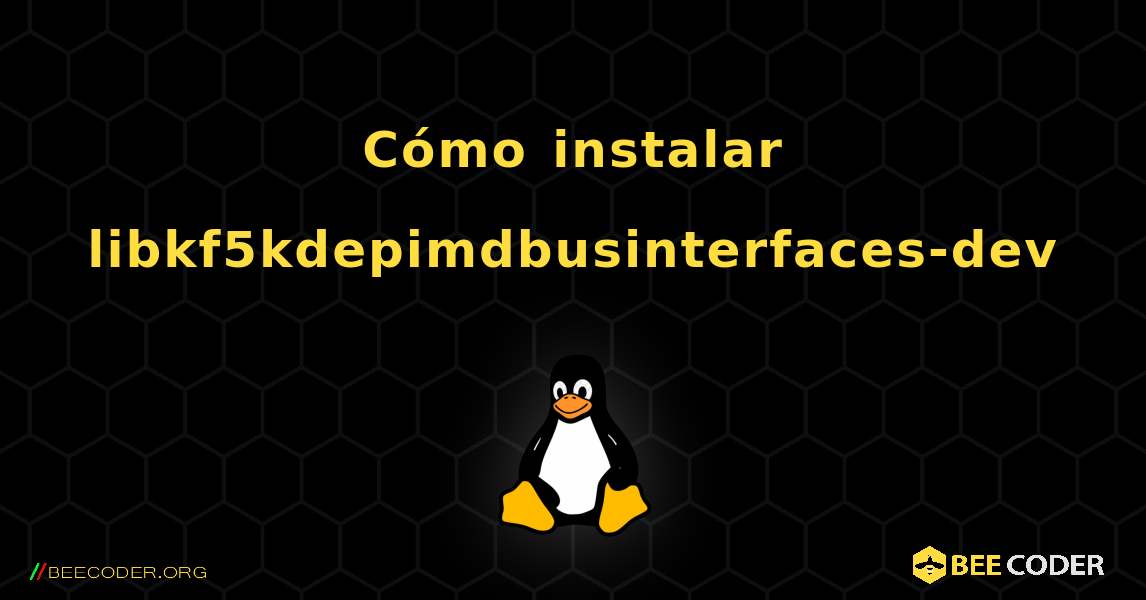 Cómo instalar libkf5kdepimdbusinterfaces-dev . Linux