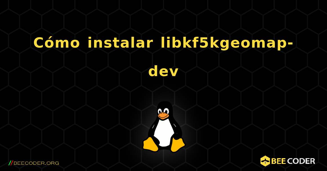 Cómo instalar libkf5kgeomap-dev . Linux