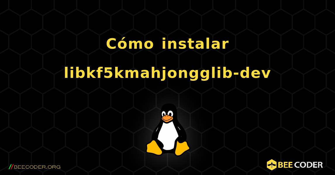 Cómo instalar libkf5kmahjongglib-dev . Linux