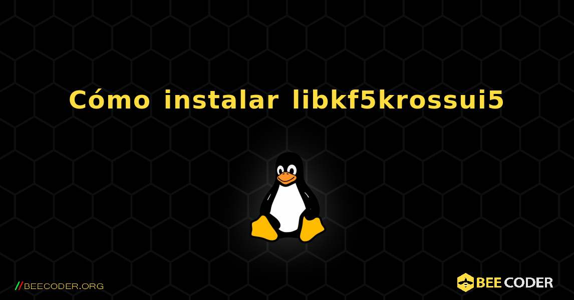 Cómo instalar libkf5krossui5 . Linux