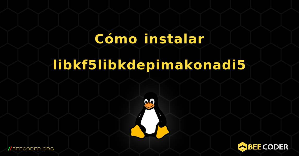 Cómo instalar libkf5libkdepimakonadi5 . Linux