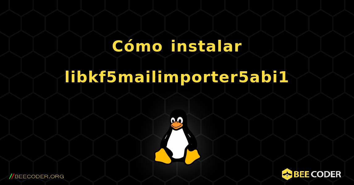 Cómo instalar libkf5mailimporter5abi1 . Linux