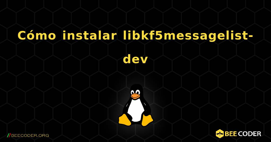 Cómo instalar libkf5messagelist-dev . Linux