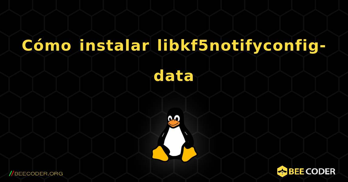 Cómo instalar libkf5notifyconfig-data . Linux