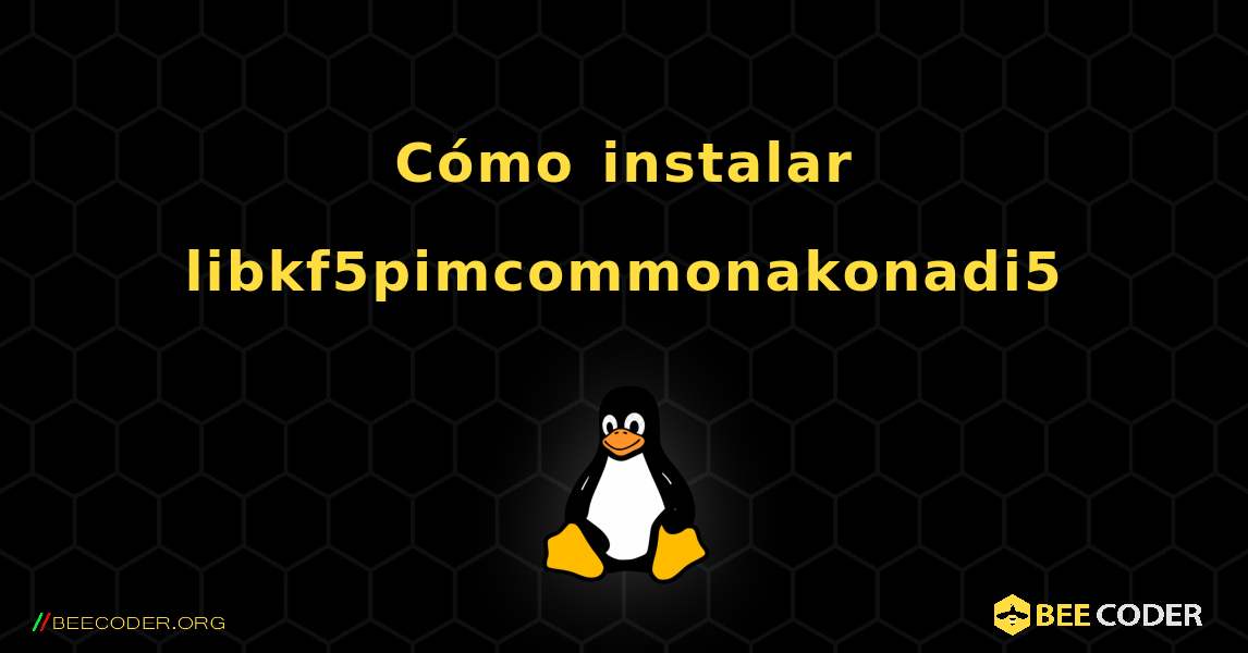 Cómo instalar libkf5pimcommonakonadi5 . Linux