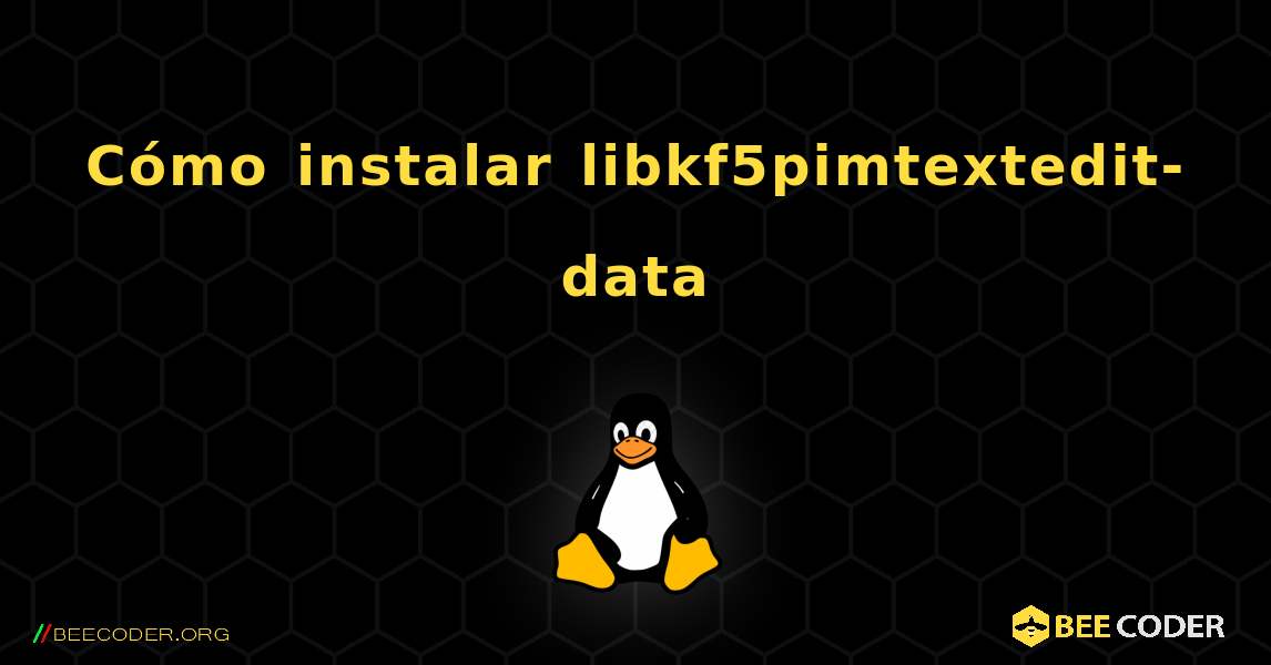 Cómo instalar libkf5pimtextedit-data . Linux