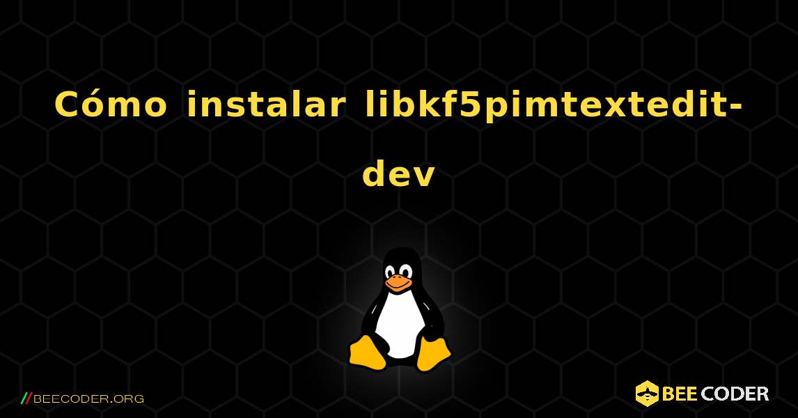Cómo instalar libkf5pimtextedit-dev . Linux
