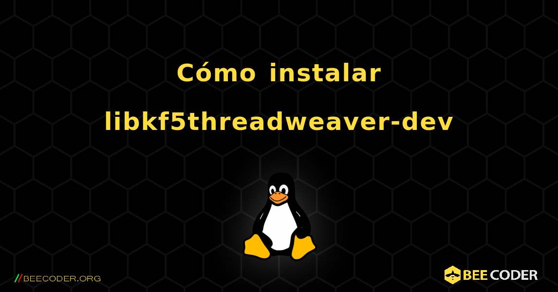 Cómo instalar libkf5threadweaver-dev . Linux