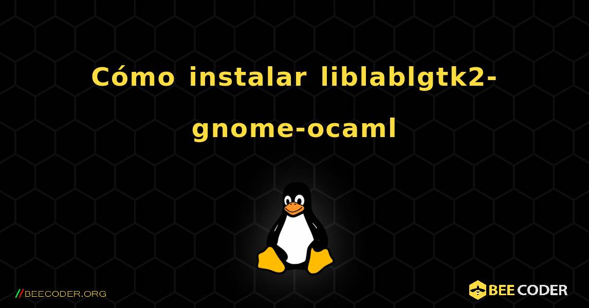 Cómo instalar liblablgtk2-gnome-ocaml . Linux