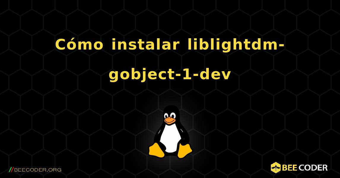Cómo instalar liblightdm-gobject-1-dev . Linux