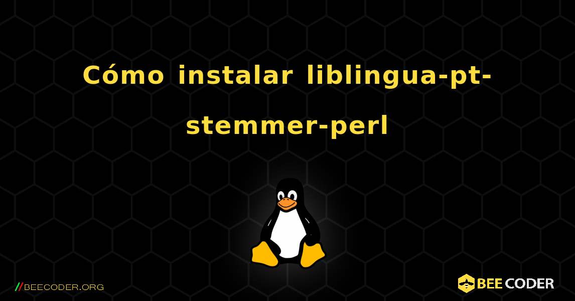 Cómo instalar liblingua-pt-stemmer-perl . Linux