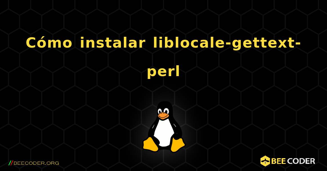 Cómo instalar liblocale-gettext-perl . Linux