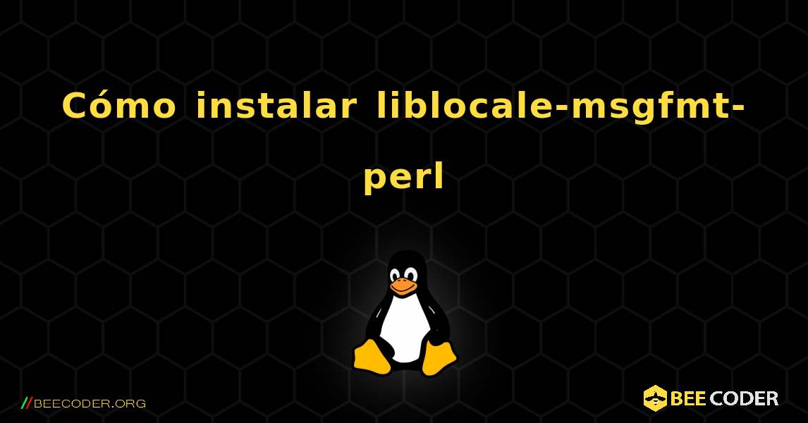 Cómo instalar liblocale-msgfmt-perl . Linux