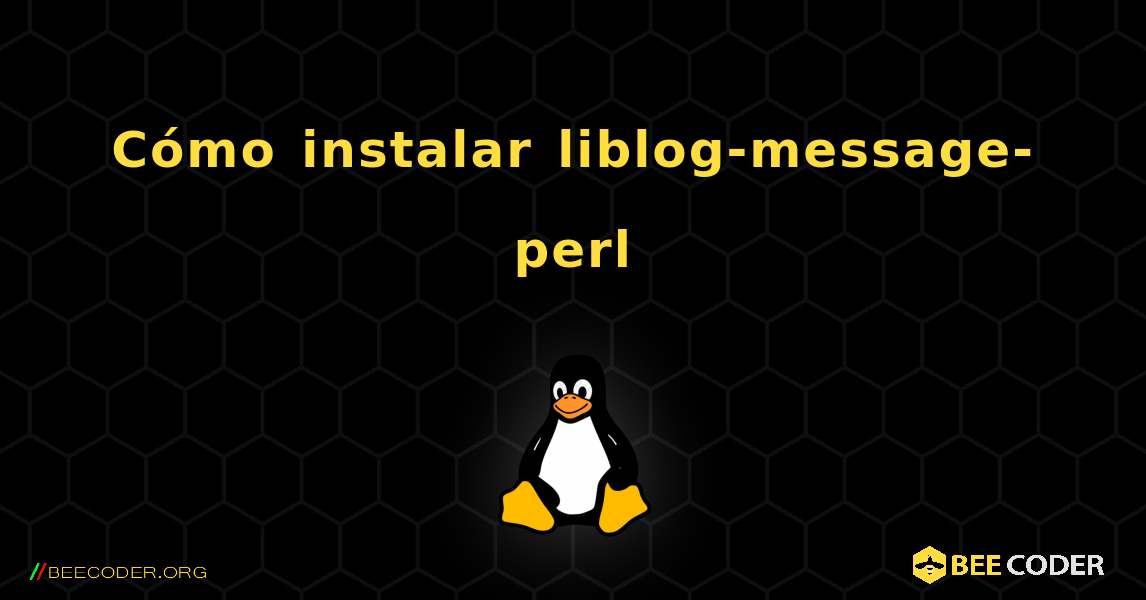 Cómo instalar liblog-message-perl . Linux