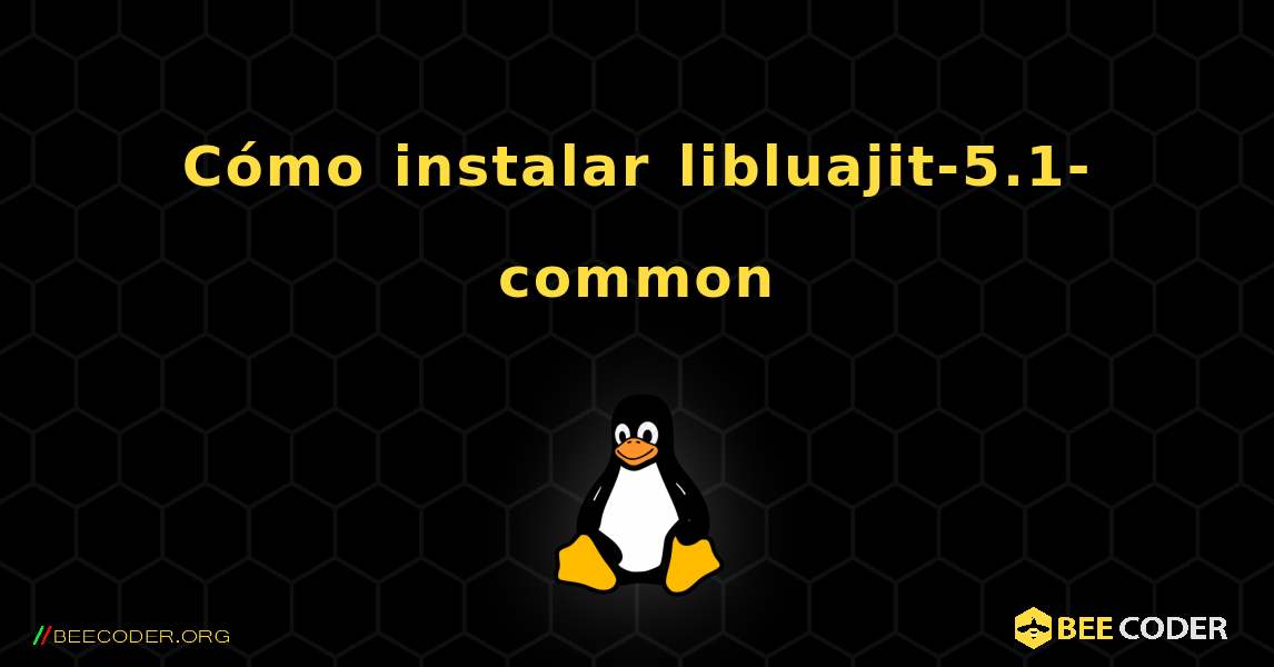 Cómo instalar libluajit-5.1-common . Linux