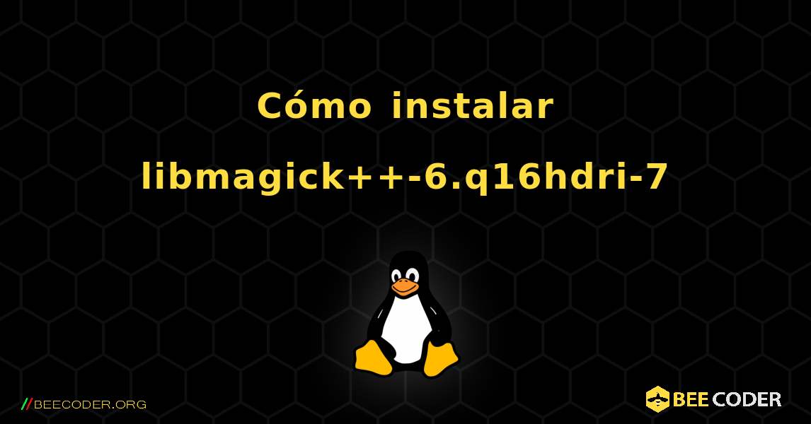 Cómo instalar libmagick++-6.q16hdri-7 . Linux