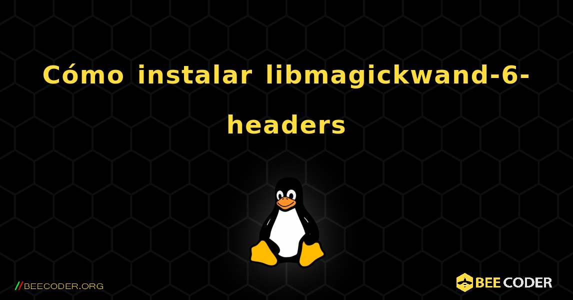 Cómo instalar libmagickwand-6-headers . Linux