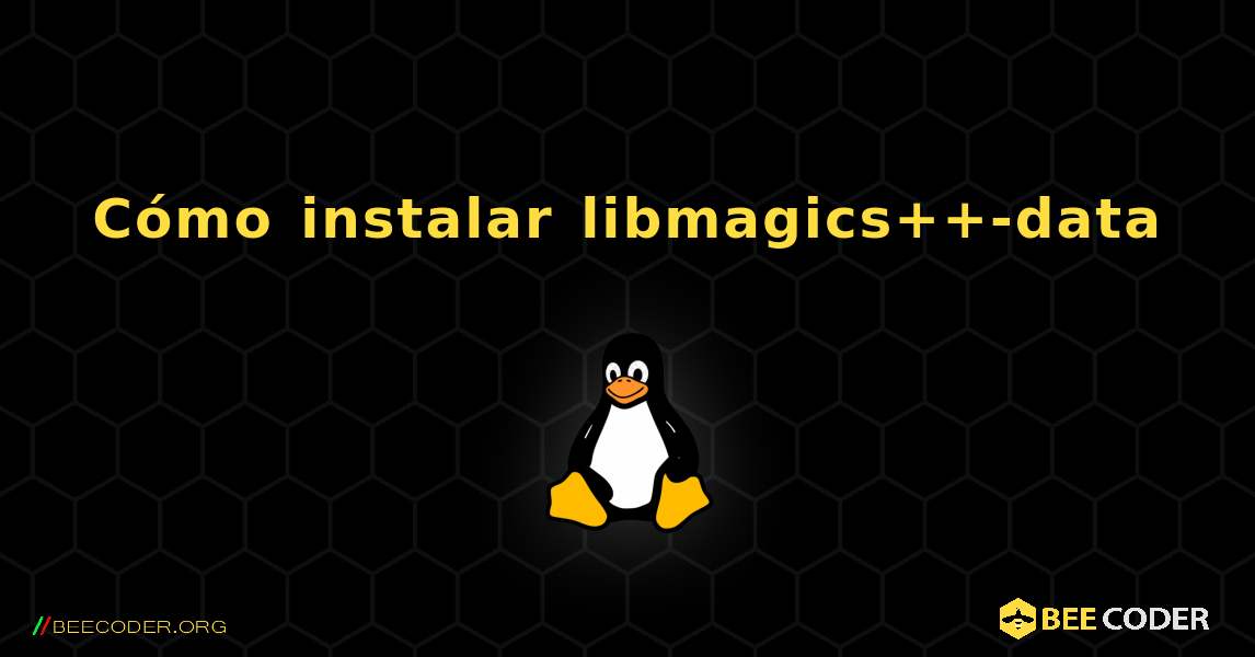 Cómo instalar libmagics++-data . Linux