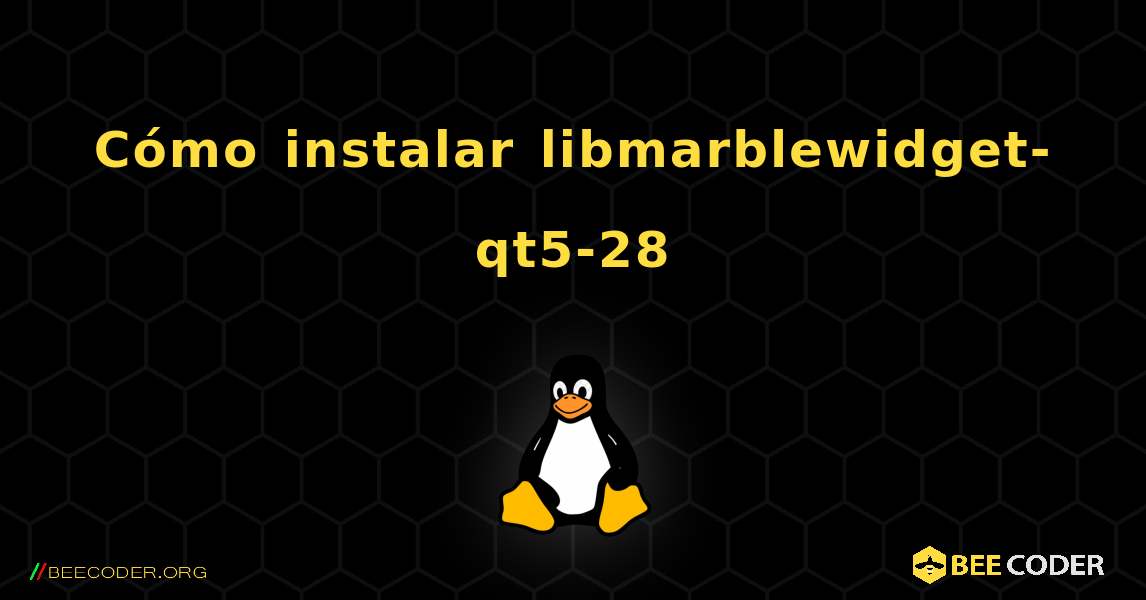 Cómo instalar libmarblewidget-qt5-28 . Linux
