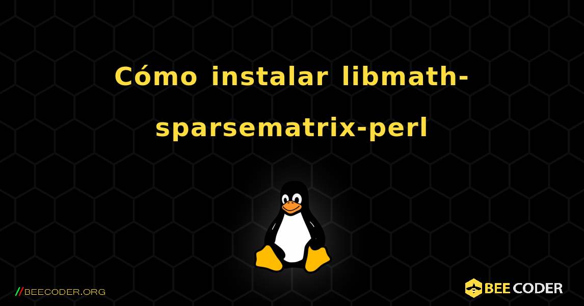 Cómo instalar libmath-sparsematrix-perl . Linux