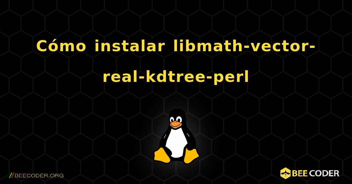 Cómo instalar libmath-vector-real-kdtree-perl . Linux
