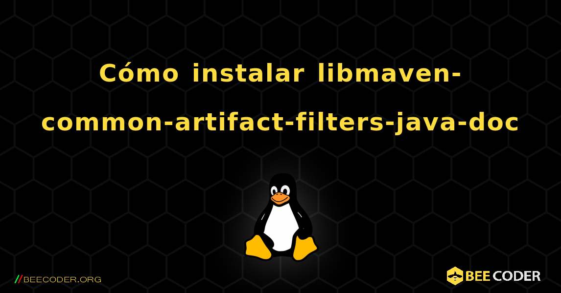 Cómo instalar libmaven-common-artifact-filters-java-doc . Linux
