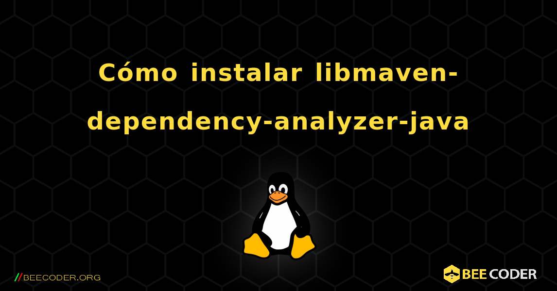 Cómo instalar libmaven-dependency-analyzer-java . Linux