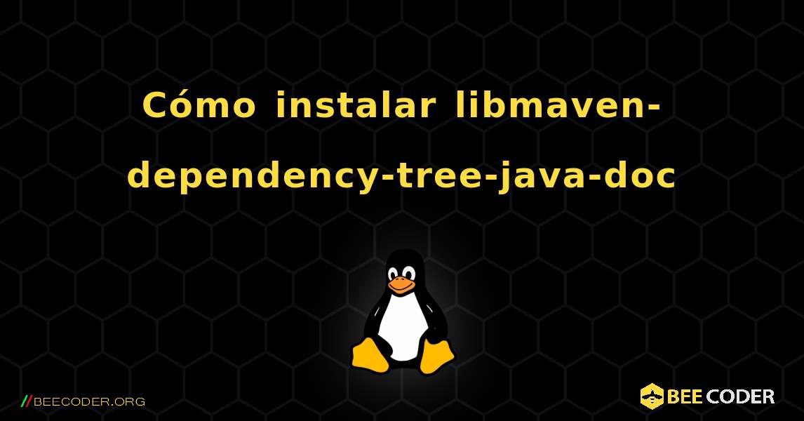 Cómo instalar libmaven-dependency-tree-java-doc . Linux