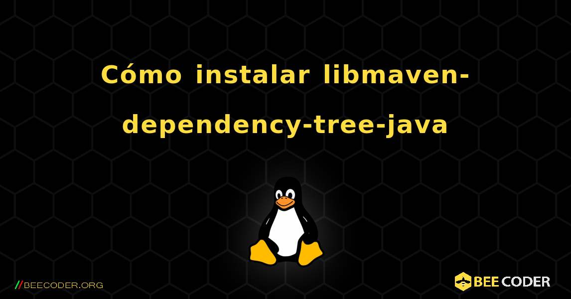 Cómo instalar libmaven-dependency-tree-java . Linux