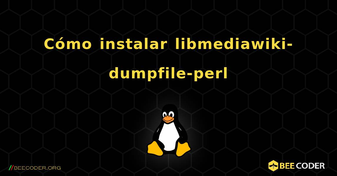 Cómo instalar libmediawiki-dumpfile-perl . Linux