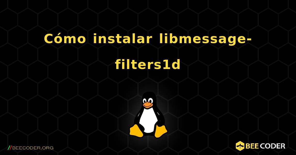 Cómo instalar libmessage-filters1d . Linux