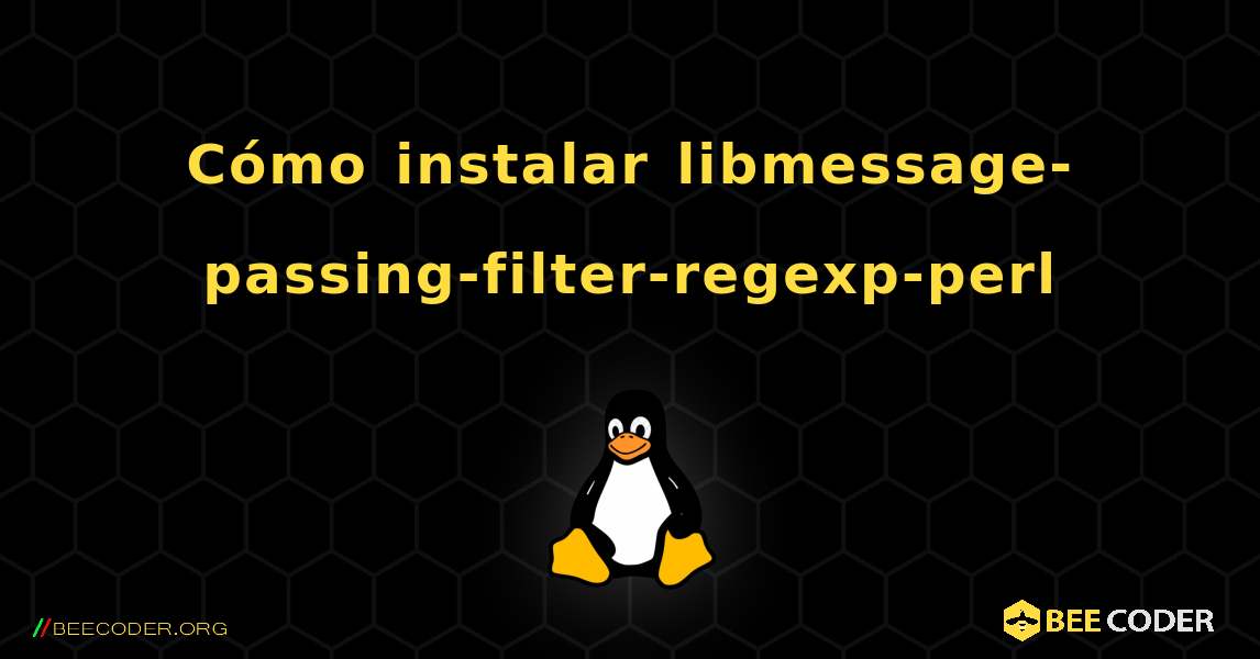 Cómo instalar libmessage-passing-filter-regexp-perl . Linux